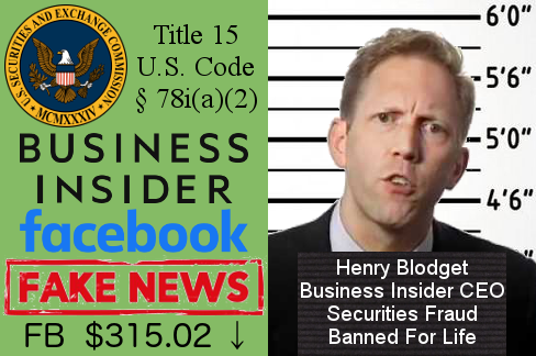 SEC seal, SEC law, Business Insider logo, Facebook logo, Fake News, Facebook stock price, Henry Blodget mugshot.