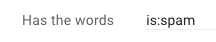 Has the words is:spam.