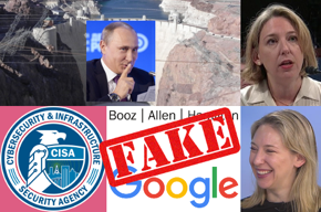 Vladimir Putin over Hoover Dam photo (from Handing Over America's Electrical Grid to the Russians), CISA seal, Booz Allen Hamilton logo, Google logo, Fake, old Jeanette Manfra photo, new Jeanette Manfra photo.